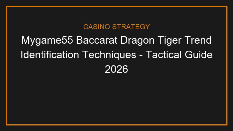baccarat dragon tiger trend identification techniques - Baccarat Dragon Tiger Trend Identification Techniques